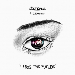 Lost Kings & Jordan Shaw - I Miss The Future